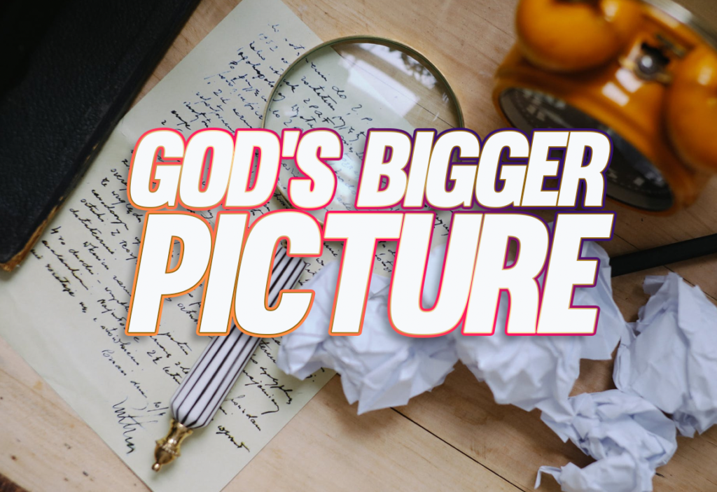 God’s Bigger Picture